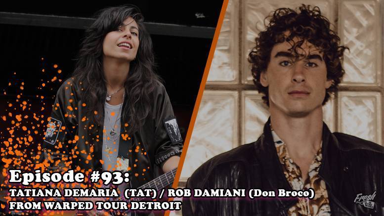 Fresh is the Word Podcast - Episode 93 - Tatiana DeMaria - Rob Damiani (Don Broco) - From Warped Tour 2018 Detroit