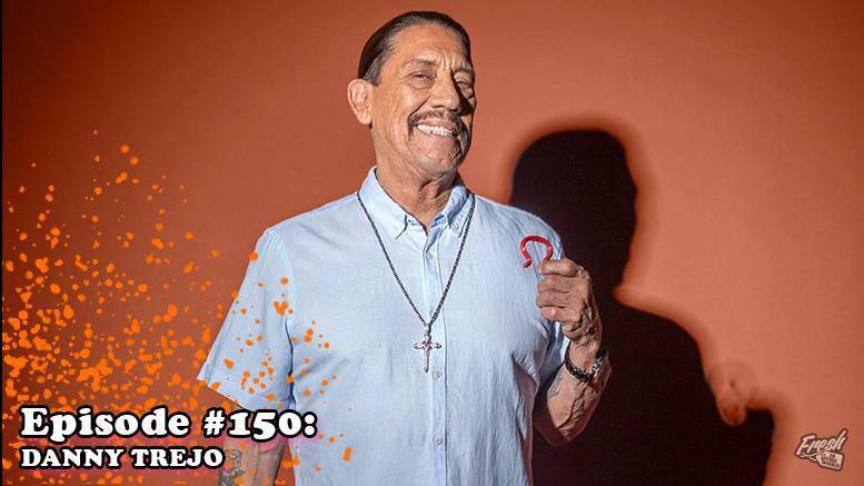 Fresh is the Word Podcast - Episode 150 - Danny Trejo