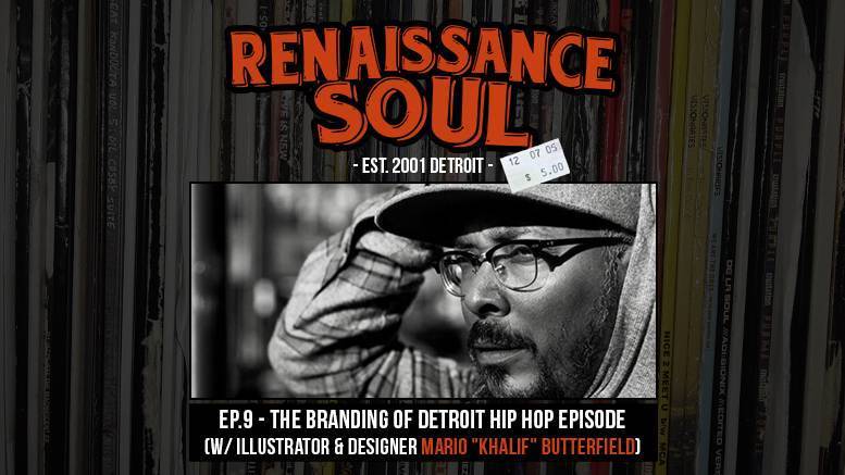 Renaissance Soul Podcast EP.9 - The Branding of Detroit Hip Hop Episode (w/ Illustrator & Designer Mario "Khalif" Butterfield)