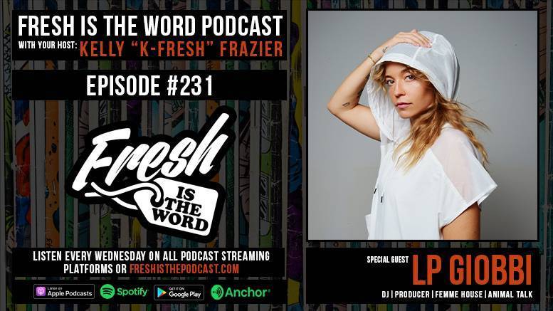 Fresh is the Word Podcast Episode #231: LP Giobbi – Oregon-born, Los Angeles-based DJ, Producer, Creator of Femme House, Co-Owner of Animal Talk, New EP Playing My Role Out Now