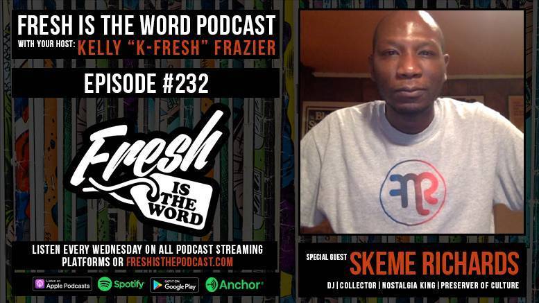 Fresh is the Word Podcast Episode #232: Skeme Richards - Global DJ, Cultural Ambassador, Foodie and Pop Culture Preserver, Purveyor of Rare Gems, and Runs the Website Nostalgia King