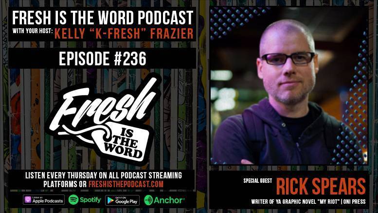 Fresh is the Word Podcast Episode #236: Rick Spears - Author of YA Graphic Novel My Riot, Out Now Via Oni Press