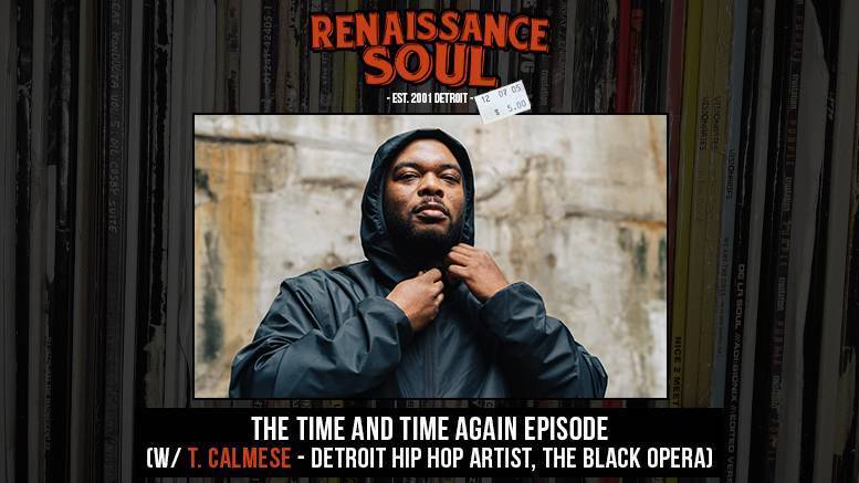 Renaissance Soul Podcast - The Time and Time Again Episode (w/ Detroit Hip Hop Artist and The Black Opera's T. Calmese)